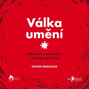 Válka umění (Odblokujte svou kreativitu a vyhrajte tvůrčí bitvy) - Steven Pressfield