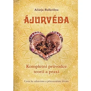 Ájurvéda - Kompletní průvodce teorií a praxí - Balkrišna Ačárja