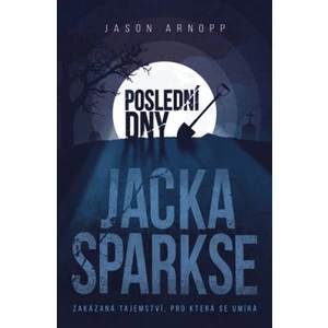 Poslední dny Jacka Sparkse - Jason Arnopp