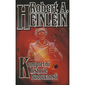 Kompletní historie budoucnosti - Robert A. Heinlein
