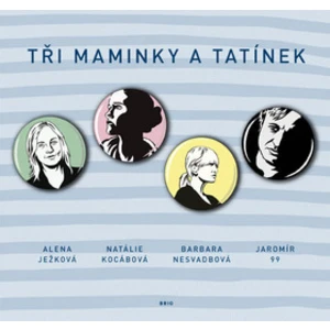 Tři maminky a tatínek - Barbara Nesvadbová, Alena Ježková, Jaromír 99, Natálie Kocábová