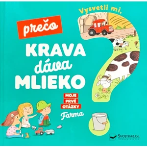 Vysvetli mi, prečo krava dáva mlieko? - Joséphine Sauvage, Magali Clavelet