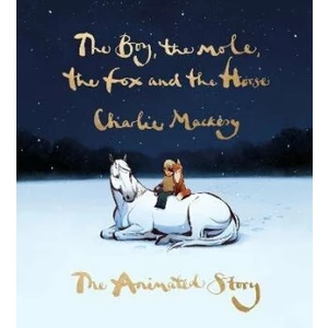 The Boy, the Mole, the Fox and the Horse: The Animated Story - Charlie Mackesy