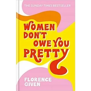 Women Don't Owe You Pretty - Given Florence