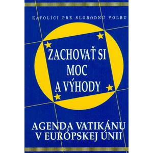 Zachovať si moc a výhody -- AGENDA VATIKÁNU V EURÓPSKEJ ÚNII