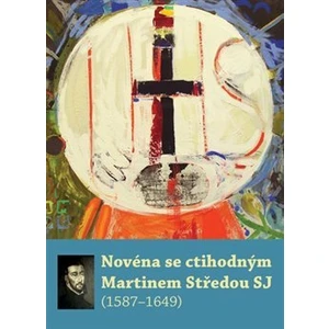 Novéna se ctihodným Martinem Středou SJ -- (1587-1649)