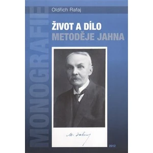 Život a dílo Metoděje Jahna - Rafaj Oldřich