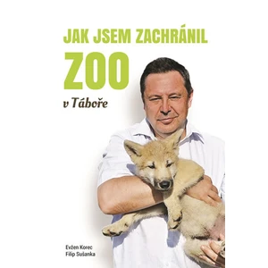 Jak jsem zachránil ZOO v Táboře - Evžen Korec, Sušanka Filip