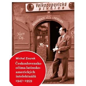 Československo očima latinskoamerických intelektuálů 1947-1959 - Michal Zourek