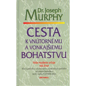 Cesta k vnútornému a vonkajšiemu bohatstvu - Joseph Murphy