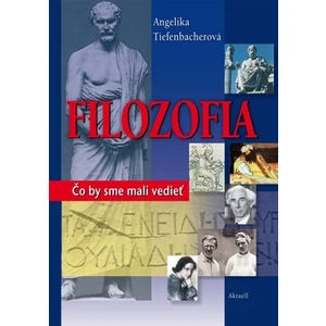 Filozofia -- Čo by sme mali vedieť - Tiefenbacherová Angelika