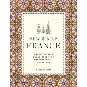 New Map France: Unforgettable Experiences for the Discerning Traveller - Herbert Ypma
