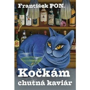 Kočkám chutná kaviár - František PON.
