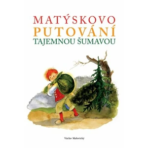 Matýskovo putování tajemnou Šumavou - Václav Malovický, Zdenka Krejčová