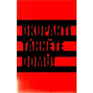 Okupanti, táhněte domů! - kolektiv autorů
