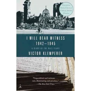 I Will Bear Witness 1942-1945: A Diary of the Nazi Years - Victor Klemperer