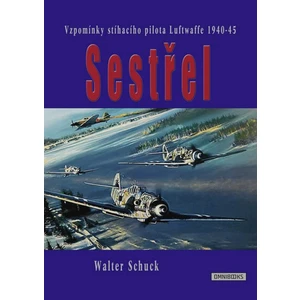 Sestřel -- Vzpomínky stíhacího letce luftwaffe 1940-45 [E-kniha]