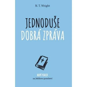 Jednoduše dobrá zpráva - Wright N. T.