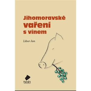 Jihomoravské vaření s vínem - Jan Libor