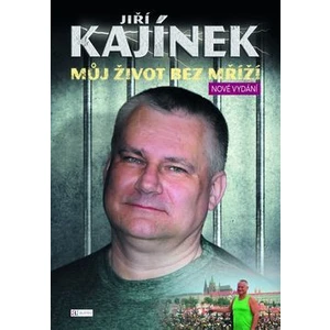 Jiří Kajínek Můj život bez mříží - Jiří Kajínek