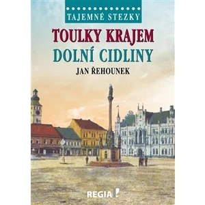 Tajemné stezky - Toulky krajem dolní Cidliny - Jan Řehounek