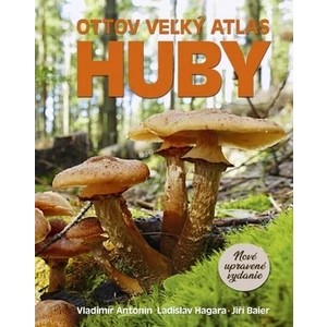 Ottov veľký atlas Huby - Vladimír Antonín, Ladislav Hagara, Jiří Baier