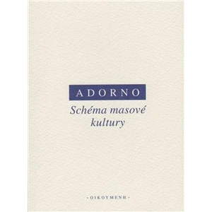 Schéma masové kultury - Theodore W. Adorno, Max Horkheimer