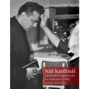 Náš kardinál -- jihočeské vzpomínky na Miloslava Vlka
