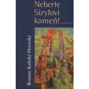 Neberte Sizyfovi kameň! - Kaliský-Hronský Roman