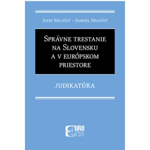 Správne trestanie na Slovensku a v európskom priestore - Jozef Milučký, Samuel Milučký
