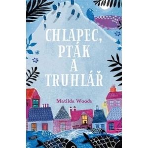 Chlapec, pták a truhlář - Woods Matilda, Allepuz Aneska