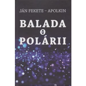 Balada o Polárii - Ján Apolkin Fekete