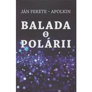 Balada o Polárii - Ján Apolkin Fekete