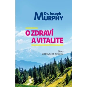 O zdraví a vitalite - Joseph Murphy