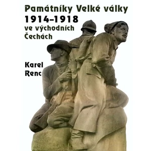 Památníky Velké války 1914-1918 ve východních Čechách - Karel Renc - e-kniha