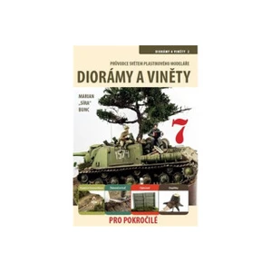 Průvodce světem plastikového modeláře 7 - Diorámy a viněty pro pokročilé - Marian Bunc