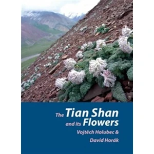 The Tian Shan and its Flowers - Vojtěch Holubec, David Horák