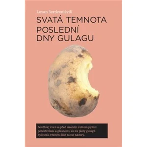 Svatá temnota Poslední dny gulagu - Levan Berdzenišvili