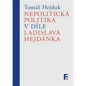 Nepolitická politika v díle Ladislava Hejdánka - Tomáš Hejduk