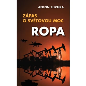 Ropa - Zápas o světovou moc - Anton Zischka