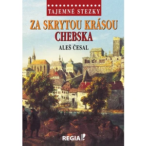 Tajemné stezky - Za skrytou krásou Chebska - Aleš Česal