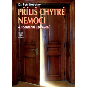 Příliš chytré nemoci & spontánní uzdravení - Petr Novotný