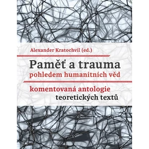 Paměť a trauma pohledem humanitních věd - Kratochvil Alexander