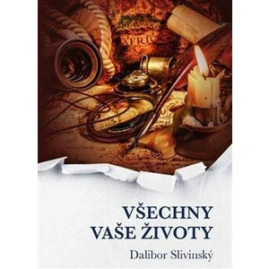 Všechny vaše životy - Slivinský Dalibor