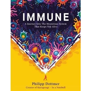 Immune : The new book from Kurzgesagt - In a Nutshell - Dettmer Philipp
