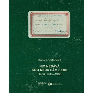 Nic nedává, kdo nedá sám sebe -- Deník 1945-1960