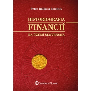 Historiografia financií na území Slovenska - Peter Baláži, Kornélia Beličková, Zuzana Staríčková