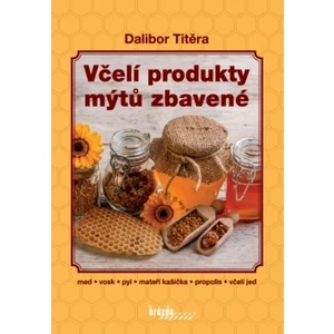 Včelí produkty mýtů zbavené - Dalibor Titěra