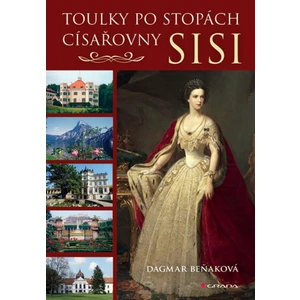 Toulky po stopách císařovny Sisi - Beňaková Dagmar