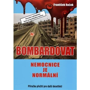 Bombardovat nemocnice je normální - František Roček